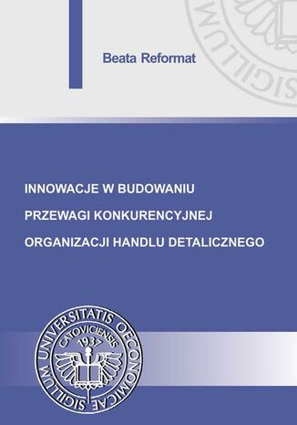 Okładka książki/ebooka Innowacje w budowaniu przewagi konkurencyjnej organizacji handlu detalicznego
