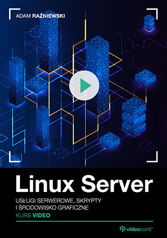 Okładka książki/ebooka Linux Server. Kurs video. Usługi serwerowe, skrypty i środowisko graficzne