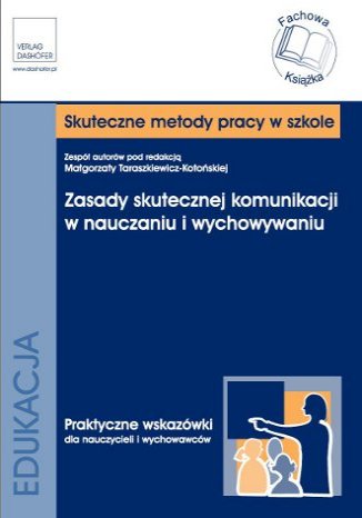 Okładka książki/ebooka Zasady skutecznej komunikacji w nauczaniu i wychowywaniu Praktyczny poradnik dla nauczycieli i wychowawców