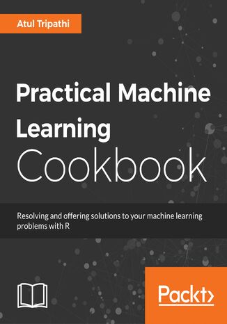 Okładka książki/ebooka Practical Machine Learning Cookbook