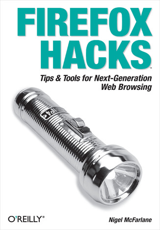 Okładka książki/ebooka Firefox Hacks. Tips & Tools for Next-Generation Web Browsing
