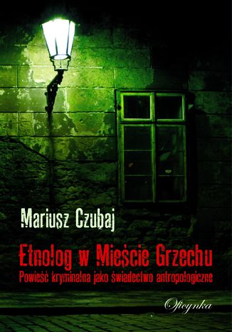 Okładka książki/ebooka Etnolog w Mieście Grzechu. Powieść kryminalna jako świadectwo antropologiczne