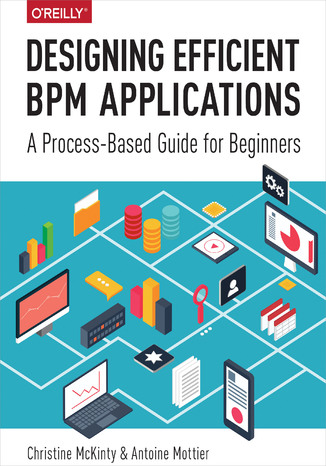 Okładka książki/ebooka Designing Efficient BPM Applications. A Process-Based Guide for Beginners