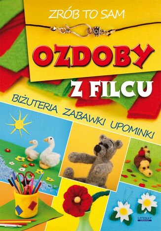 Okładka książki/ebooka Ozdoby z filcu. Zrób to sam. Biżuteria, zabawki, upominki