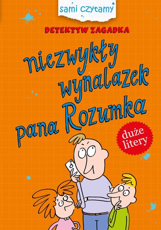 Okładka książki/ebooka Sami czytamy. Detektyw Zagadka. Niezwykły wynalazek pana Rozumka