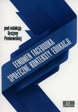 Okładka książki/ebooka Fenomen Facebooka. Społeczne konteksty edukacji