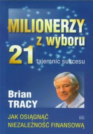 Okładka książki/ebooka Milionerzy z wyboru. 21 tajemnic sukcesu