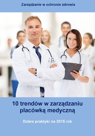 Okładka książki/ebooka 10 trendów w zarządzaniu placówką medyczną. Dobre praktyki na 2015 rok