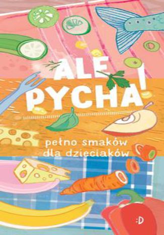 Okładka książki/ebooka Ale pycha!. Pełno smaków dla dzieciaków