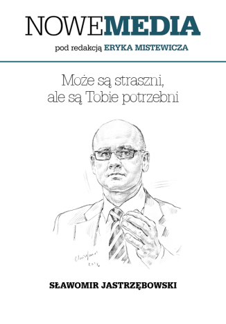 Okładka książki/ebooka NOWE MEDIA pod redakcją Eryka Mistewicza: Może są straszni, ale są Tobie potrzebni