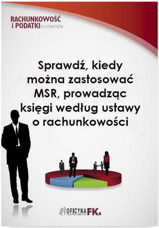 Okładka książki/ebooka Sprawdź, kiedy można zastosować MSR, prowadząc księgi według ustawy o rachunkowości