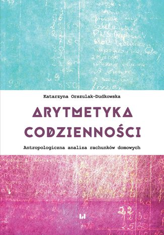 Okładka książki/ebooka Arytmetyka codzienności. Antropologiczna analiza rachunków domowych