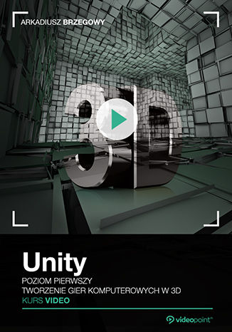 Okładka książki/ebooka Unity. Kurs video. Poziom pierwszy. Tworzenie gier komputerowych 3D