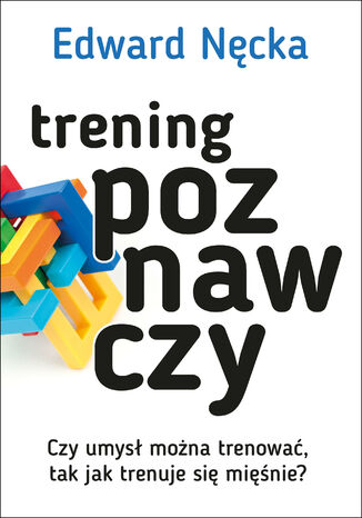 Okładka książki/ebooka Trening poznawczy. Czy umysł można trenować, tak jak trenuje się mięśnie?