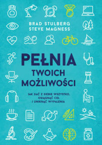 Okładka książki/ebooka Pełnia twoich możliwości. Jak dać z siebie wszystko osiągnąć cel i uniknąć wypalenia