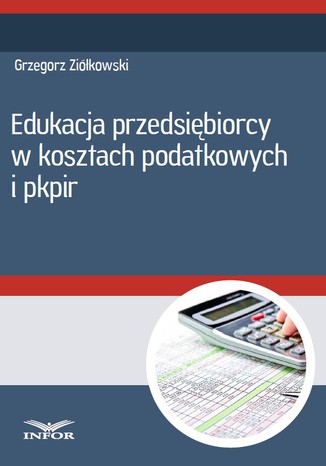 Okładka książki/ebooka Edukacja przedsiębiorcy w kosztach podatkowych i PKPiR