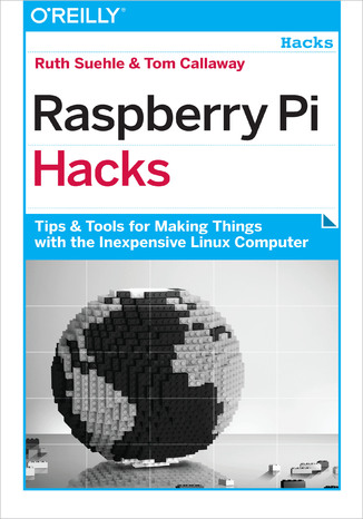 Okładka książki/ebooka Raspberry Pi Hacks. Tips & Tools for Making Things with the Inexpensive Linux Computer