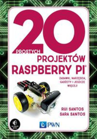 Okładka książki/ebooka 20 prostych projektów Raspberry Pi. Zabawki, narzędzia, gadżety i inne rzeczy!