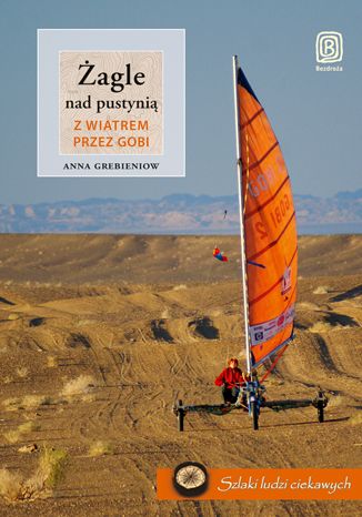 Okładka książki/ebooka Żagle nad pustynią. Z wiatrem przez Gobi