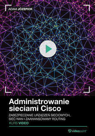 Okładka książki/ebooka Administrowanie sieciami Cisco. Kurs video. Przygotowanie do egzaminu CCNA/ICND2 200-105