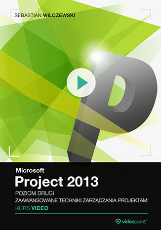 Okładka książki/ebooka Microsoft Project 2013. Kurs video. Poziom drugi. Zaawansowane techniki zarządzania projektami