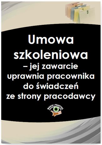 Okładka książki/ebooka Umowa szkoleniowa - jej zawarcie uprawnia pracownika do świadczeń ze strony pracodawcy