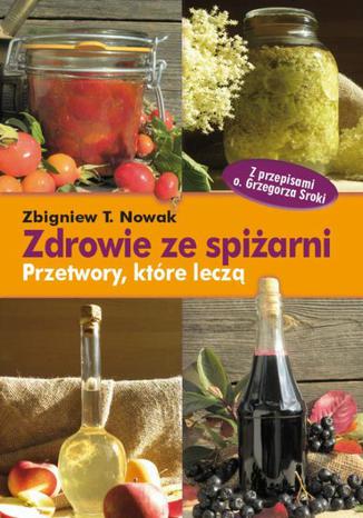 Okładka książki/ebooka Zdrowie ze spiżarni. Przetwory, które leczą