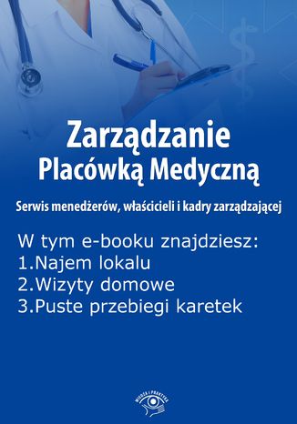 Okładka książki/ebooka Zarządzanie Placówką Medyczną. Serwis menedżerów, właścicieli i kadry zarządzającej, wydanie maj 2016 r