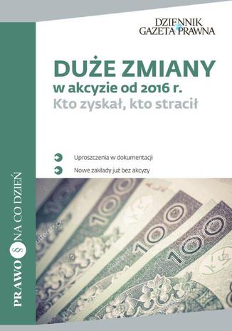 Okładka książki/ebooka Duże zmiany w akcyzie od 2016 r