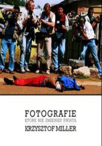 Okładka książki/ebooka Fotografie które nie zmieniły świata