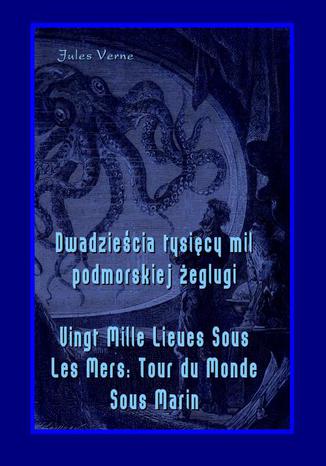 Okładka książki/ebooka Dwadzieścia tysięcy mil podmorskiej żeglugi - Vingt Mille Lieues Sous Les Mers Tour du Monde Sous Marin