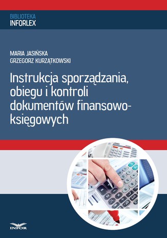 Okładka książki/ebooka Instrukcja sporządzania, obiegu i kontroli dokumentów finansowo - księgowych