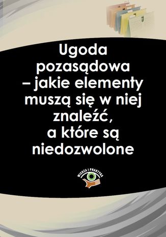 Okładka książki/ebooka Ugoda pozasądowa - jakie elementy muszą się w niej znaleźć, a które są niedozwolone