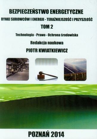 Okładka książki/ebooka Bezpieczeństwo energetyczne Tom 2. Rynki surowców i energii TECHNOLOGIA - PRAWO - OCHRONA ŚRODOWISKA