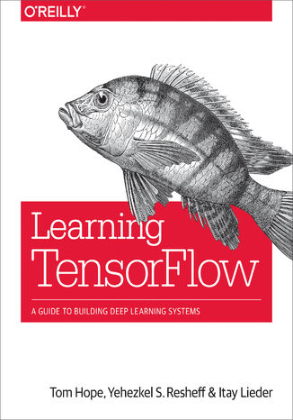 Okładka książki/ebooka Learning TensorFlow. A Guide to Building Deep Learning Systems