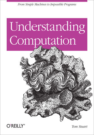 Okładka książki/ebooka Understanding Computation. From Simple Machines to Impossible Programs