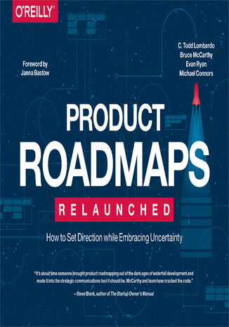 Okładka książki/ebooka Product Roadmaps Relaunched. How to Set Direction while Embracing Uncertainty