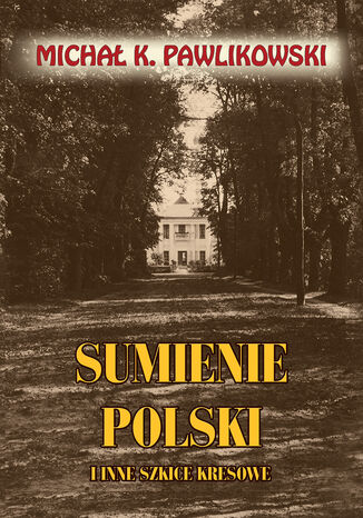 Okładka książki/ebooka Sumienie Polski i inne szkice kresowe