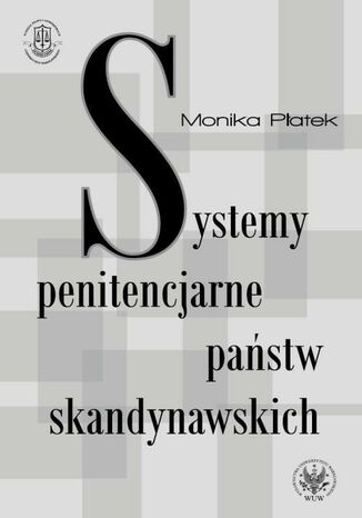 Okładka książki/ebooka Systemy penitencjarne państw skandynawskich na tle polityki kryminalnej, karnej i penitencjarnej
