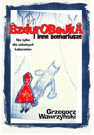 Okładka książki/ebooka Bzdurobajka i inne scenariusze