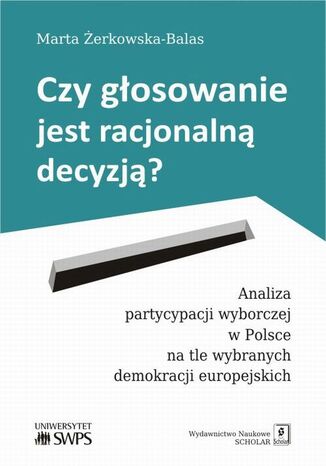 Okładka książki/ebooka Czy głosowanie jest racjonalną decyzją? Analiza partycypacji wyborczej w Polsce na tle wybranych demokracji europejskich
