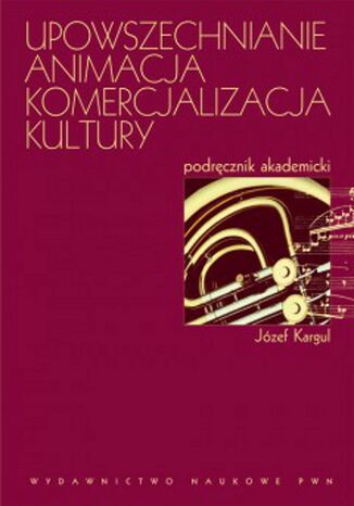 Okładka książki/ebooka Upowszechnianie Animacja Komercjalizacja kultury