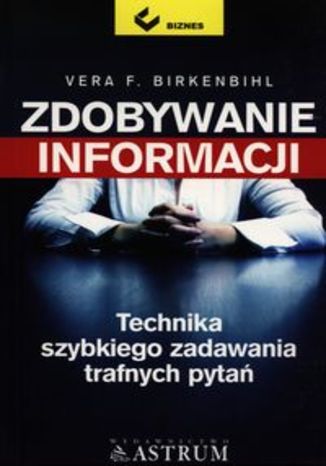Okładka książki/ebooka Zdobywanie informacji. Technika szybkiego zadawania trafnych pytań