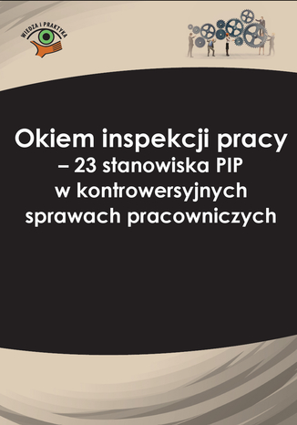 Okładka książki/ebooka Okiem inspekcji pracy. 23 stanowiska PIP w kontrowersyjnych sprawach pracowniczych