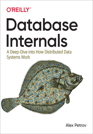 Okładka książki/ebooka Database Internals. A Deep Dive into How Distributed Data Systems Work