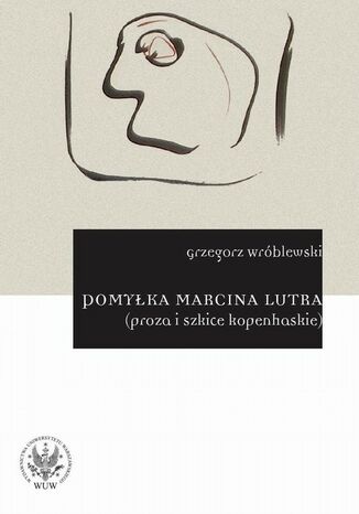 Okładka książki/ebooka Pomyłka Marcina Lutra (proza i szkice kopenhaskie)