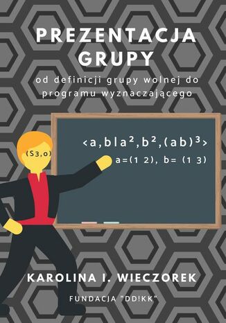 Okładka książki/ebooka Prezentacja grupy - od definicji grupy wolnej do programu wyznaczajacego