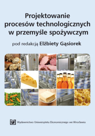 Okładka książki/ebooka Projektowanie procesów technologicznych w przemyśle spożywczym