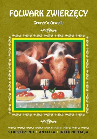 Okładka książki/ebooka Folwark zwierzęcy George'a Orwella. Streszczenie, analiza, interpretacja