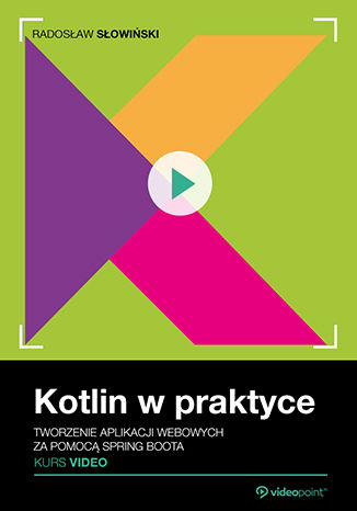 Okładka książki/ebooka Kotlin w praktyce. Kurs video. Tworzenie aplikacji webowych za pomocą Spring Boota